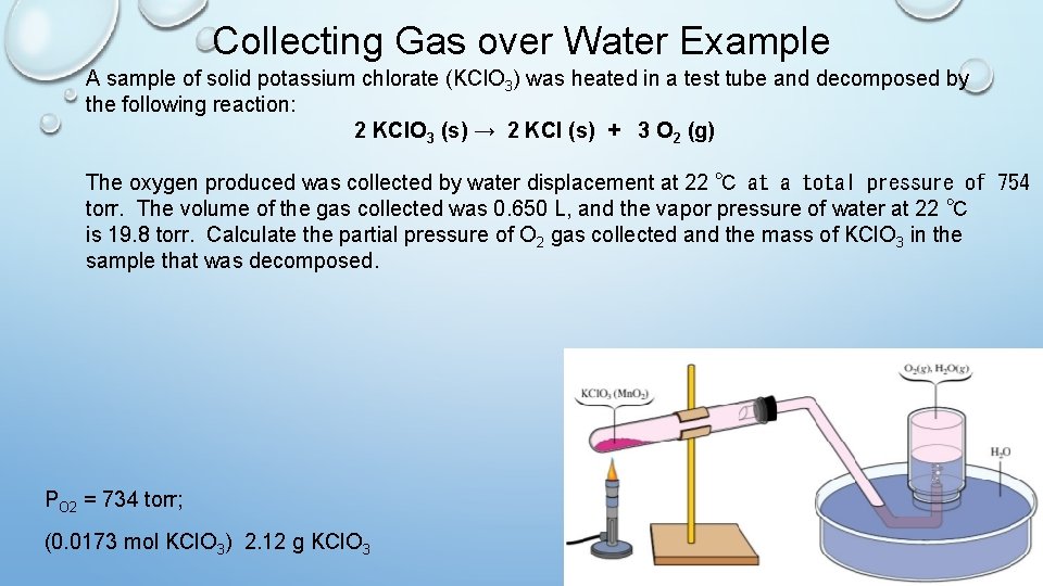 Collecting Gas over Water Example A sample of solid potassium chlorate (KCl. O 3)