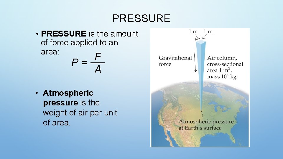 PRESSURE • PRESSURE is the amount of force applied to an area: F P=
