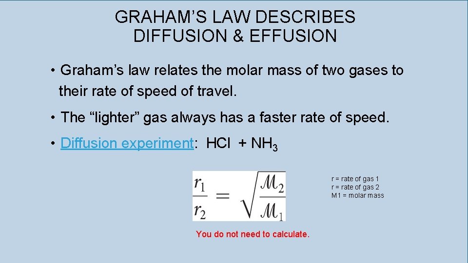 GRAHAM’S LAW DESCRIBES DIFFUSION & EFFUSION • Graham’s law relates the molar mass of
