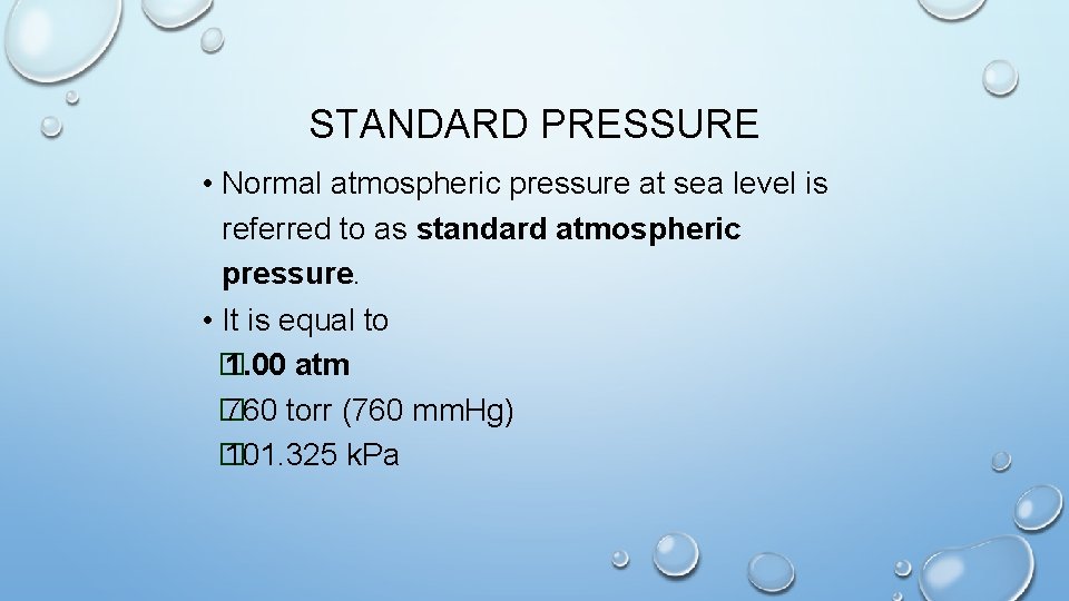 STANDARD PRESSURE • Normal atmospheric pressure at sea level is referred to as standard