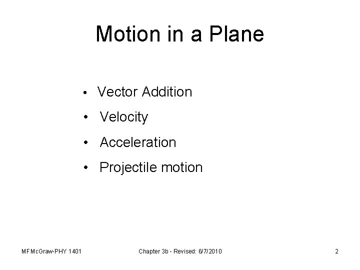 Motion in a Plane • Vector Addition • Velocity • Acceleration • Projectile motion