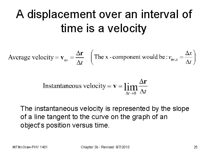 A displacement over an interval of time is a velocity The instantaneous velocity is