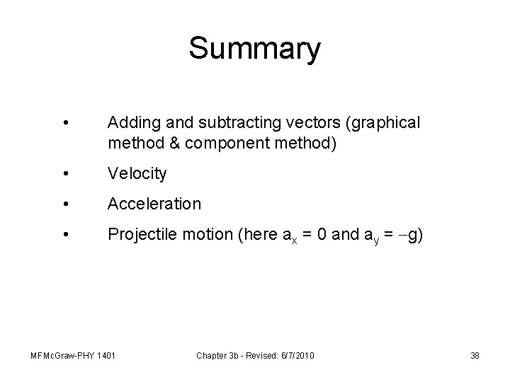 Summary • Adding and subtracting vectors (graphical method & component method) • Velocity •