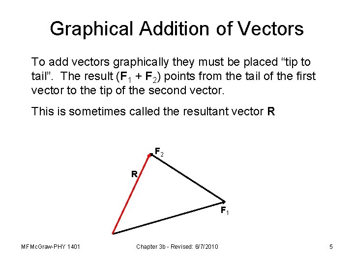 Graphical Addition of Vectors To add vectors graphically they must be placed “tip to