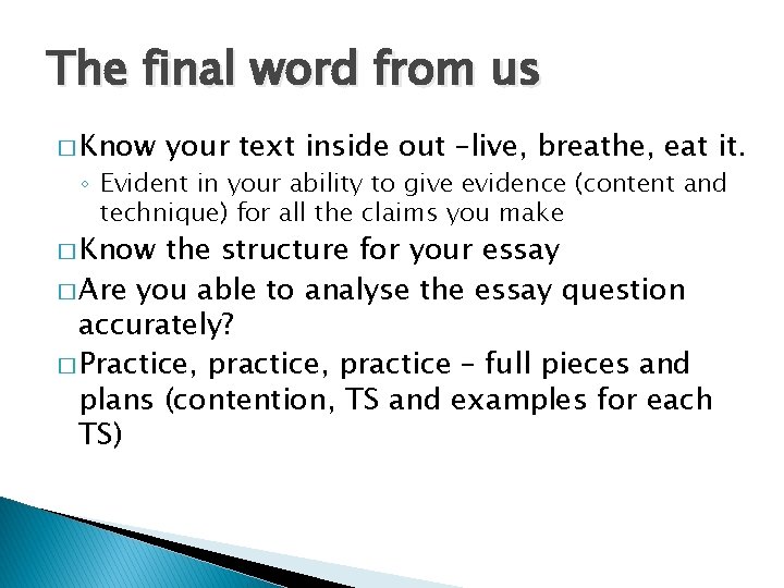 The final word from us � Know your text inside out –live, breathe, eat