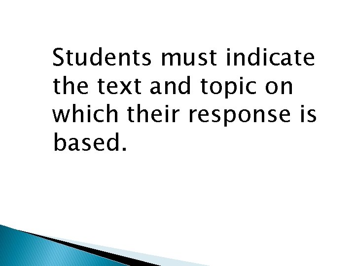 Students must indicate the text and topic on which their response is based. 