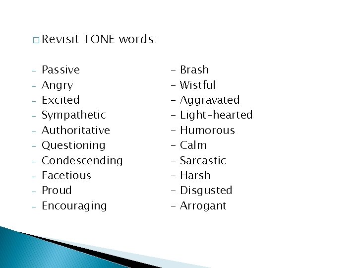 � Revisit - TONE words: Passive Angry Excited Sympathetic Authoritative Questioning Condescending Facetious Proud