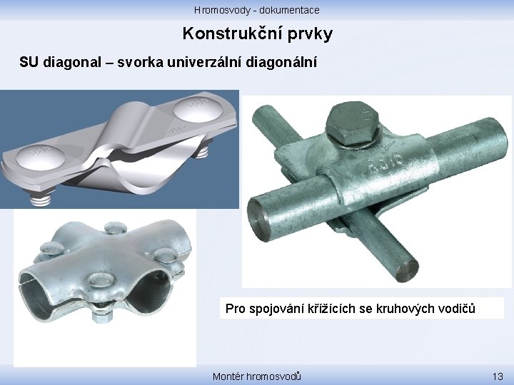 Hromosvody - dokumentace Konstrukční prvky SU diagonal – svorka univerzální diagonální Pro spojování křížících