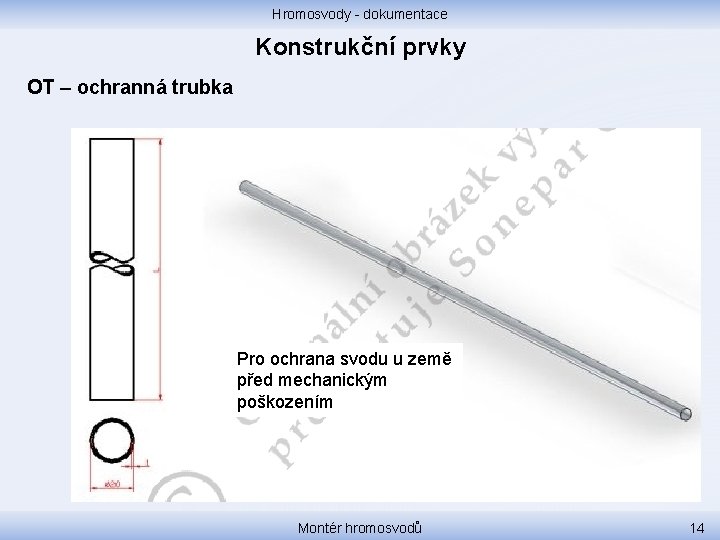 Hromosvody - dokumentace Konstrukční prvky OT – ochranná trubka Pro ochrana svodu u země