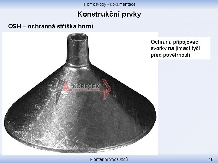 Hromosvody - dokumentace Konstrukční prvky OSH – ochranná stříška horní Ochrana připojovací svorky na