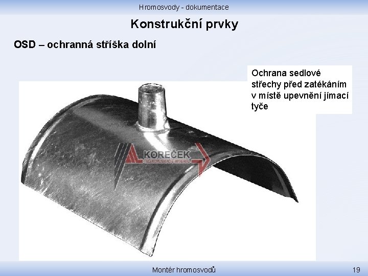 Hromosvody - dokumentace Konstrukční prvky OSD – ochranná stříška dolní Ochrana sedlové střechy před