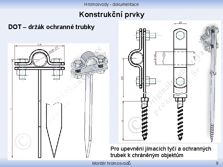 Hromosvody - dokumentace Konstrukční prvky DOT – držák ochranné trubky Pro upevnění jímacích tyčí