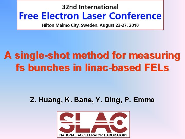 A single-shot method for measuring fs bunches in linac-based FELs Z. Huang, K. Bane,