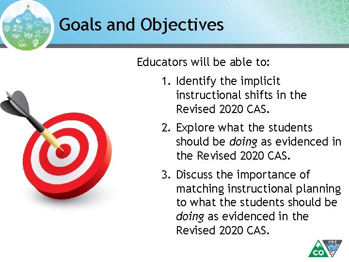 Goals and Objectives Educators will be able to: 1. Identify the implicit instructional shifts