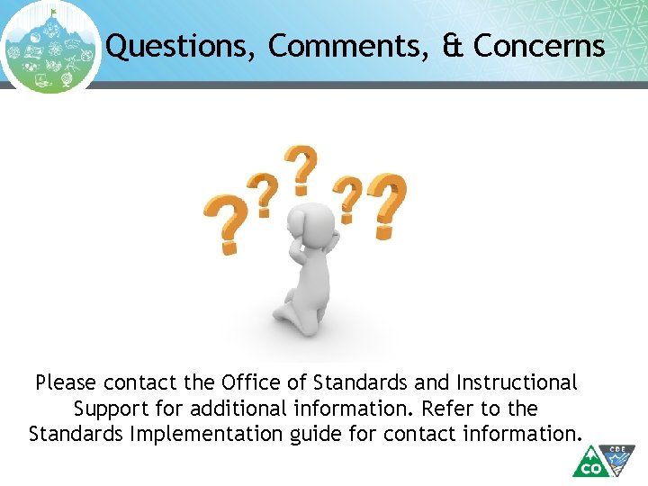 Questions, Comments, & Concerns Please contact the Office of Standards and Instructional Support for