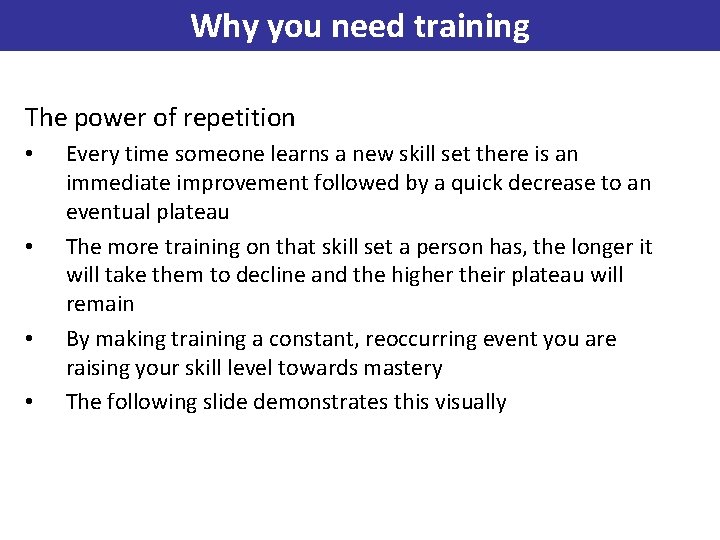 Why you need training The power of repetition • • Every time someone learns