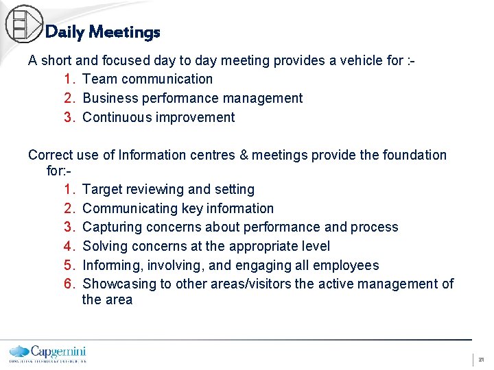 Daily Meetings A short and focused day to day meeting provides a vehicle for
