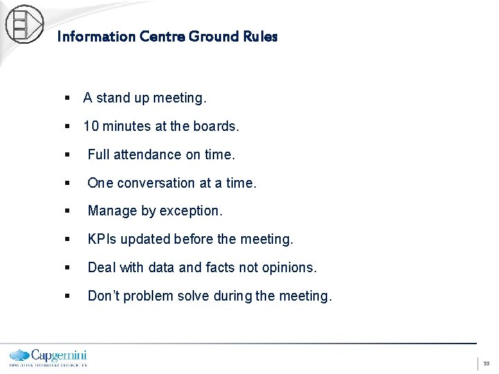 Information Centre Ground Rules § A stand up meeting. § 10 minutes at the
