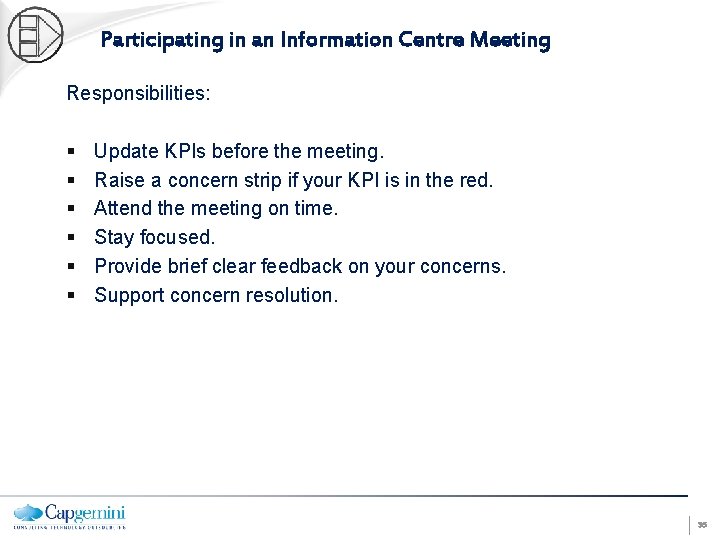 Participating in an Information Centre Meeting Responsibilities: § § § Update KPIs before the