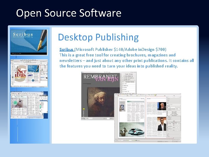 Open Source Software Desktop Publishing Scribus (Microsoft Publisher $140/Adobe in. Design $700) This is