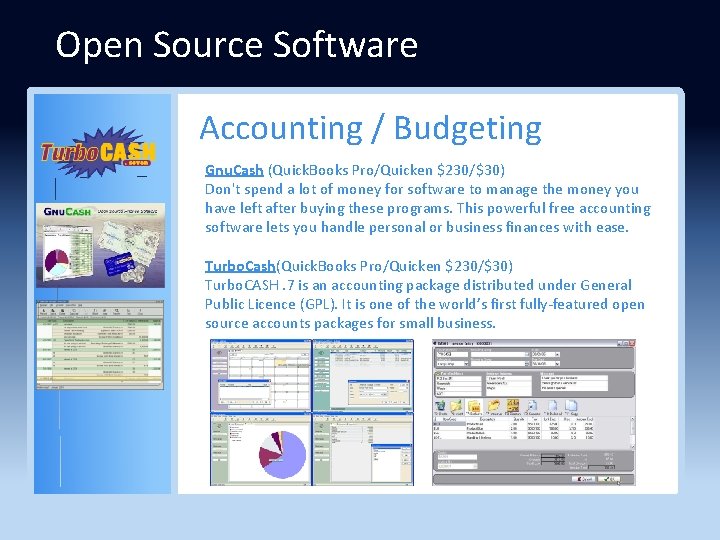 Open Source Software Accounting / Budgeting Gnu. Cash (Quick. Books Pro/Quicken $230/$30) Don't spend