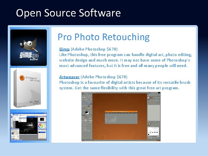 Open Source Software Pro Photo Retouching Gimp (Adobe Photoshop $670) Like Photoshop, this free