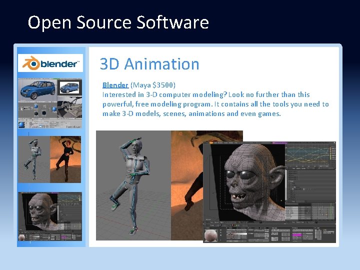 Open Source Software 3 D Animation Blender (Maya $3500) Interested in 3 -D computer