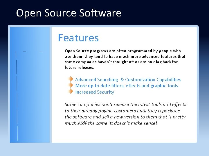 Open Source Software Features Open Source programs are often programmed by people who use