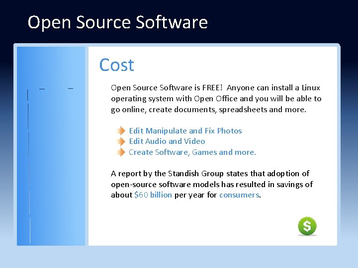 Open Source Software Cost Open Source Software is FREE! Anyone can install a Linux