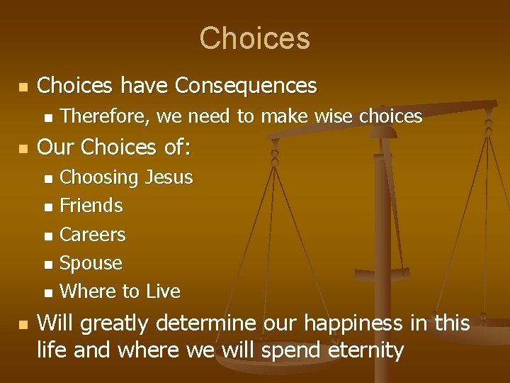 Choices n Choices have Consequences n n Therefore, we need to make wise choices Choices n Choices have Consequences n n Therefore, we need to make wise choices