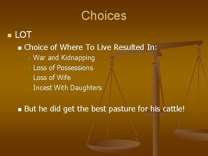 Choices n LOT n Choice of Where To Live Resulted In: War and Kidnapping Choices n LOT n Choice of Where To Live Resulted In: War and Kidnapping
