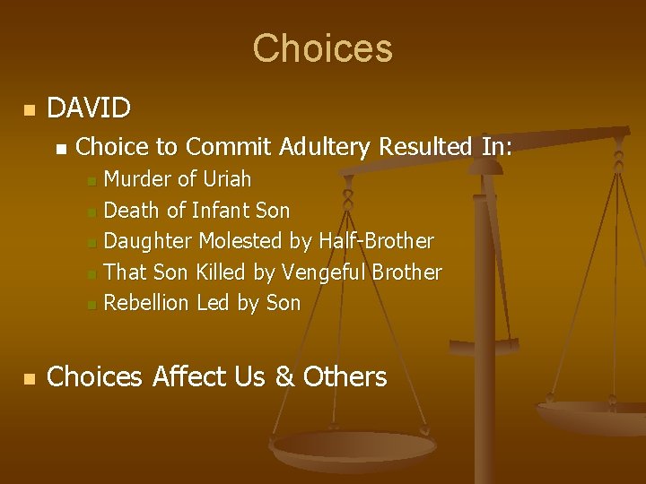Choices n DAVID n Choice to Commit Adultery Resulted In: Murder of Uriah n Choices n DAVID n Choice to Commit Adultery Resulted In: Murder of Uriah n