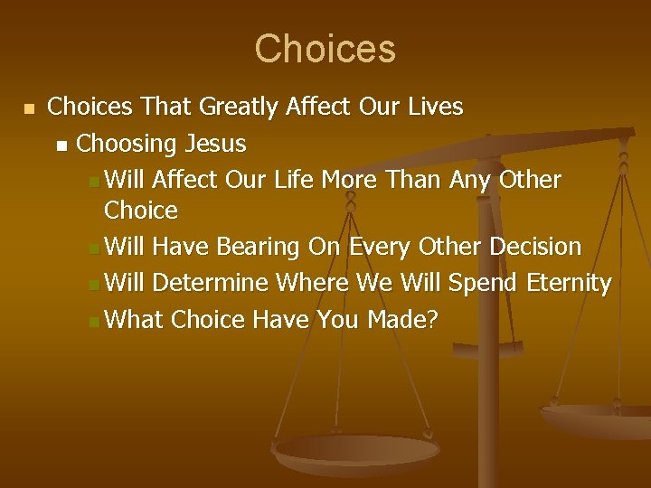 Choices n Choices That Greatly Affect Our Lives n Choosing Jesus n Will Affect Choices n Choices That Greatly Affect Our Lives n Choosing Jesus n Will Affect