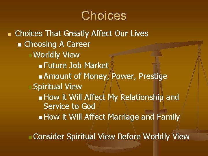 Choices n Choices That Greatly Affect Our Lives n Choosing A Career n Worldly Choices n Choices That Greatly Affect Our Lives n Choosing A Career n Worldly