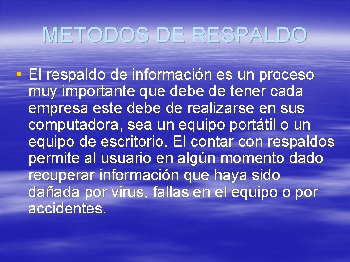 METODOS DE RESPALDO El respaldo de información es un proceso muy importante que debe