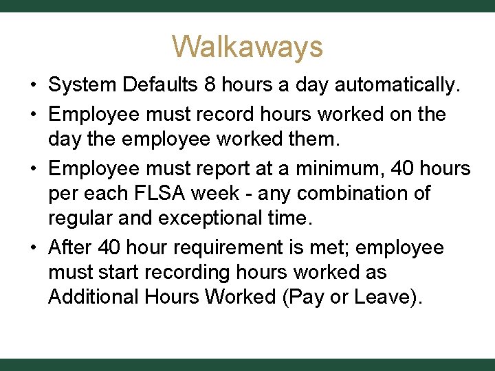 Walkaways • System Defaults 8 hours a day automatically. • Employee must record hours