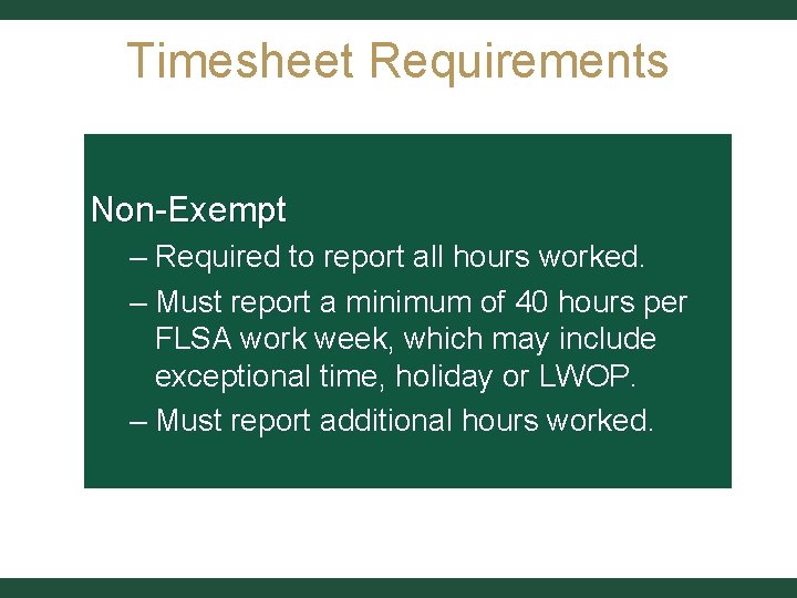 Timesheet Requirements Non-Exempt – Required to report all hours worked. – Must report a