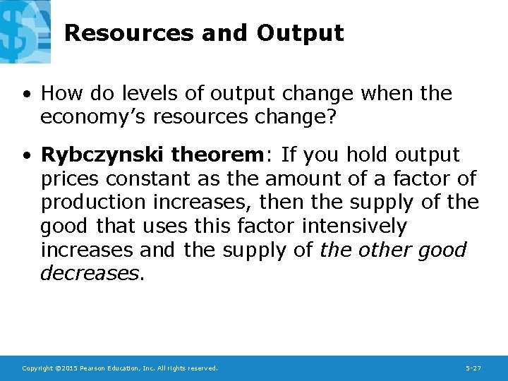 Resources and Output • How do levels of output change when the economy’s resources