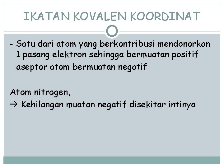 IKATAN KOVALEN KOORDINAT - Satu dari atom yang berkontribusi mendonorkan 1 pasang elektron sehingga