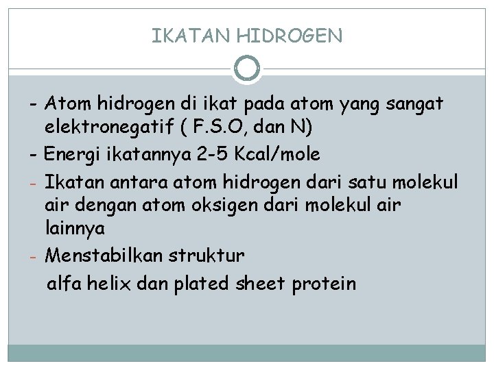 IKATAN HIDROGEN - Atom hidrogen di ikat pada atom yang sangat elektronegatif ( F.