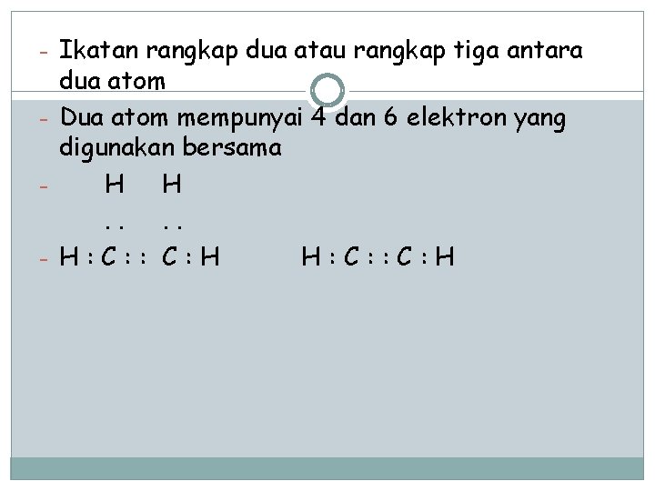 - Ikatan rangkap dua atau rangkap tiga antara dua atom - Dua atom mempunyai