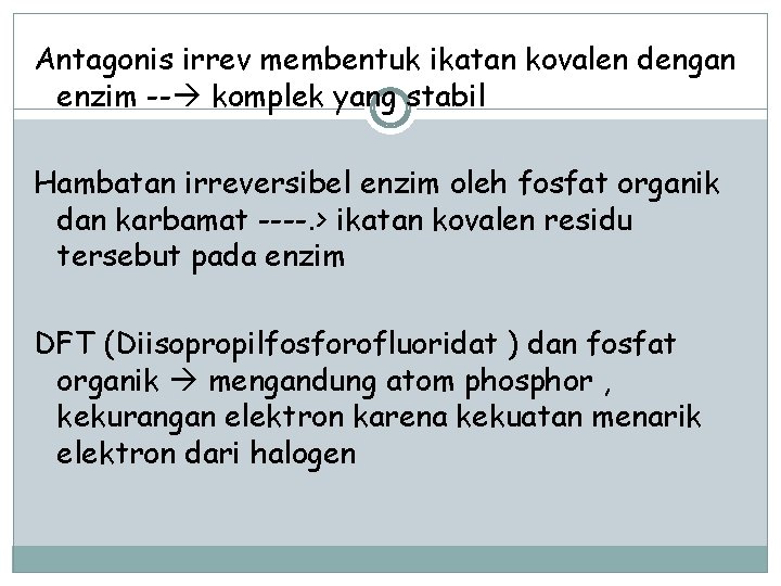 Antagonis irrev membentuk ikatan kovalen dengan enzim -- komplek yang stabil Hambatan irreversibel enzim