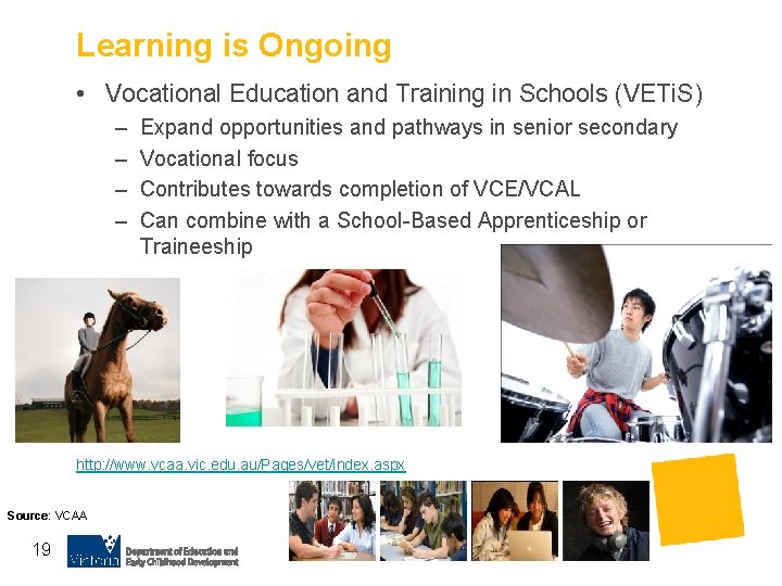 Learning is Ongoing • Vocational Education and Training in Schools (VETi. S) – –