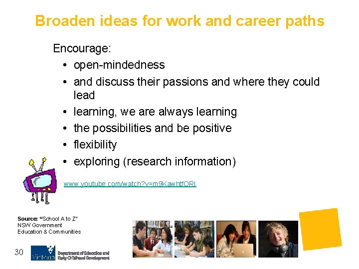 Broaden ideas for work and career paths Encourage: • open-mindedness • and discuss their