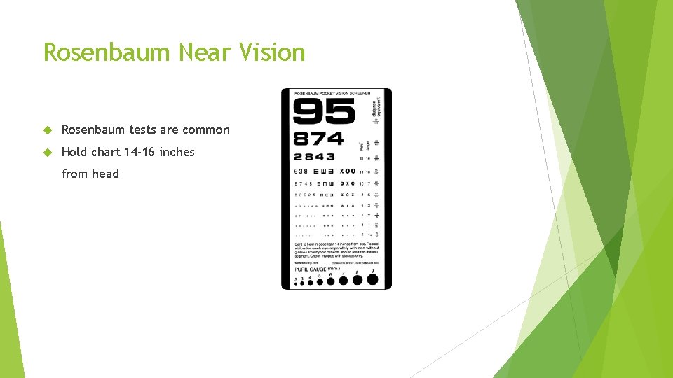 Rosenbaum Near Vision Rosenbaum tests are common Hold chart 14 -16 inches from head