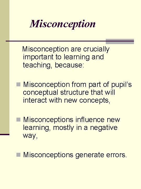 Misconception are crucially important to learning and teaching, because: n Misconception from part of