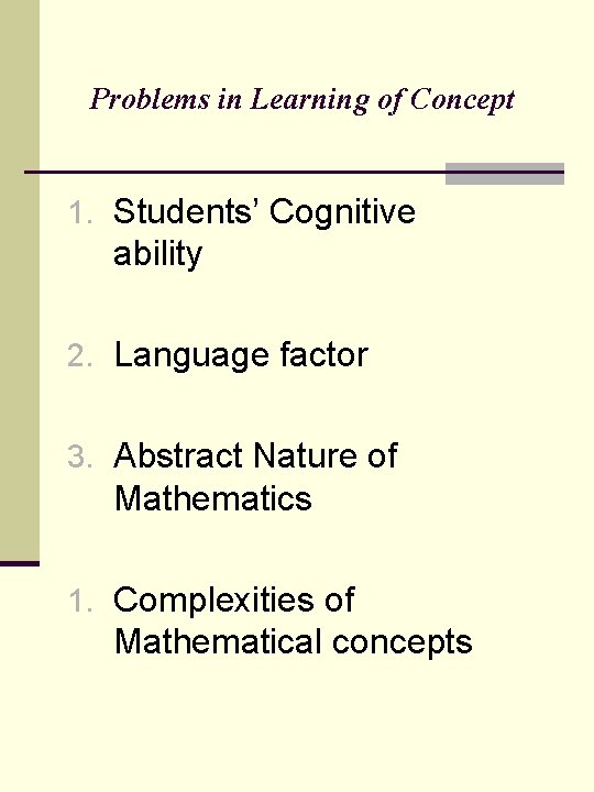 Problems in Learning of Concept 1. Students’ Cognitive ability 2. Language factor 3. Abstract