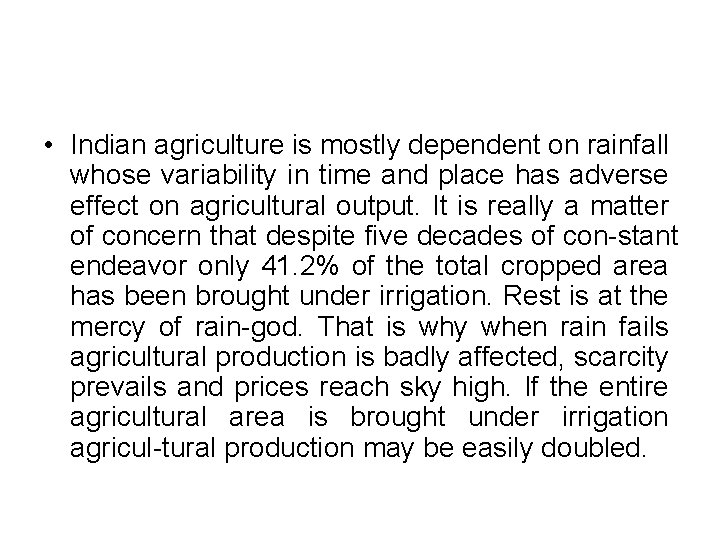  • Indian agriculture is mostly dependent on rainfall whose variability in time and