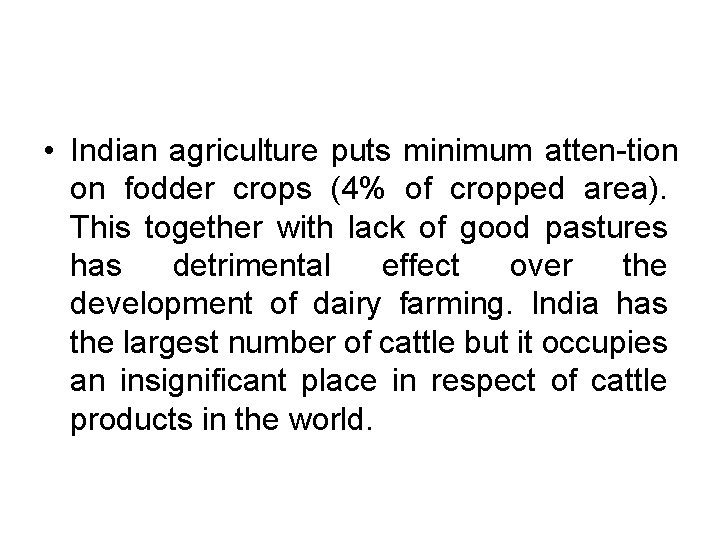  • Indian agriculture puts minimum atten tion on fodder crops (4% of cropped