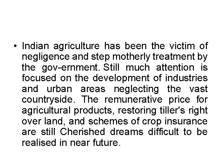  • Indian agriculture has been the victim of negligence and step motherly treatment